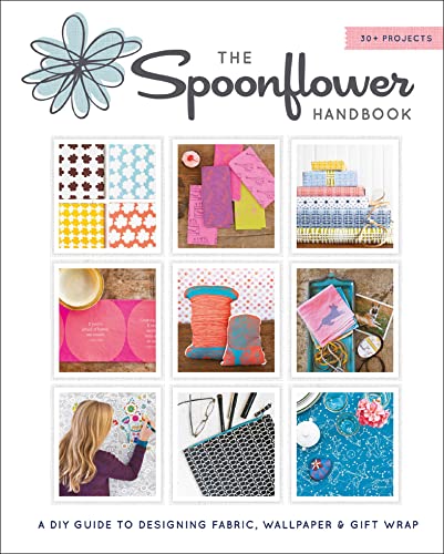 The Spoonflower Handbook: A DIY Guide to Designing Fabric, Wallpaper, & Gift Wrap
